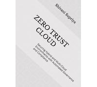 ZERO TRUST CLOUD: Securing Hybrid and Multi-Cloud Environments with Automated Governance and Compliance