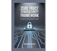 Zero Trust Cybersecurity Framework: 50 Labs for Secure Network Design