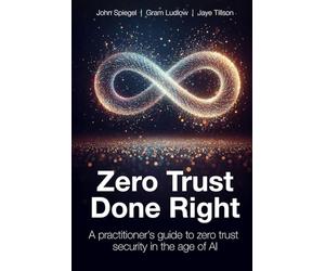 Zero Trust Done Right: A Practitioner's Guide to Zero Trust Security in the Age of AI