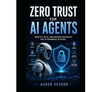Zero Trust for AI Agents: Identity, Auth, and Secure Protocols for Autonomous Systems