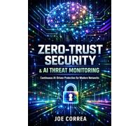 Zero-Trust Security & AI Threat Monitoring: Continuous AI-Driven Protection for Modern Networks: 6