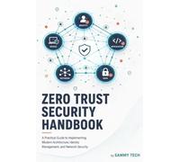Zero Trust Security Handbook: A Practical Guide to Implementing Modern Architecture, Identity Management, and Network Security.