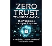 ZERO TRUST TRANSFORMATION: The Programme Manager's Playbook