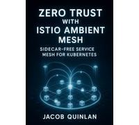 ZERO TRUST WITH ISTIO AMBIENT MESH: SIDECAR-FREE SERVICE MESH FOR KUBERNETES: Secure microservices with mTLS, ztunnel, waypoints, and lower resource overhead for production workloads