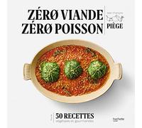 Zéro viande zéro poisson: Plus de 50 recettes végétales et gourmandes