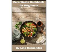 Zero Waste Cookbook for Beginners: The No-Waste Kitchen