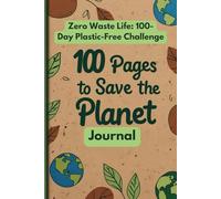 Zero Waste Life: 100-Day Plastic-Free Challenge: Track Carbon Footprint, DIY Swaps & Eco Wins in Compact 6x9 Journal