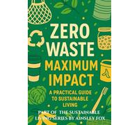 Zero Waste, Maximum Impact: A Practical Guide to Sustainable Living