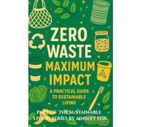 Zero Waste, Maximum Impact: A Practical Guide to Sustainable Living