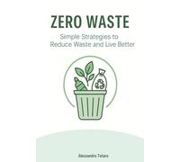 Zero Waste: Simple Strategies to Reduce Waste and Live Better