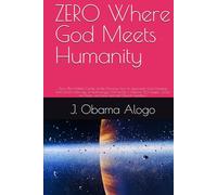 ZERO Where God Meets Humanity: Zero: The Hidden Center of the Universe, how to approach God, Hearing from God in the age of technology | 6x9 inches | ... for Pastor and new and old Church members