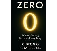 Zero: Where Nothing Becomes Everything