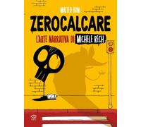 ZEROCALCARE: L'ARTE NARRATIVA DI MICHELE RECH Nicola Pesce Editore