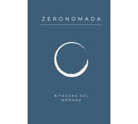 ZERONOMADA: Bitácora del nómada interior.: Un viaje de desapego hacia tu esencia.