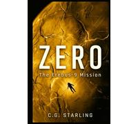 ZEROOO: THE EREBUS-9 MISSION BY C.G. STARLING