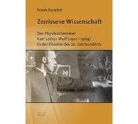 Zerrissene Wissenschaft: Der Physikochemiker Karl Lothar Wolf (1901-1969) in der Chemie des 20. Jahrhunderts