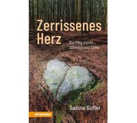 Zerrissenes Herz. Ein Weg durch Schmerz und Liebe - Gufler Sabine