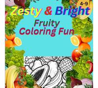 Zesty & Bright Fruity Coloring Fun: Explore a World of Juicy Colors with Fun Fruit Designs for Kids and Adults