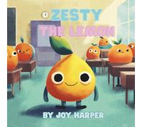 Zesty the Lemon: A Journey on Learning to Love Who You Are