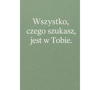 ZESZYT MOTYWACYJNY - „Wszystko, czego szukasz, jest w Tobie” | 6x9 cali | Kratka 5x5 mm | 80 stron: Minimalistyczna okładka z inspirującym cytatem | Idealny do notatek, dziennika lub szkoły
