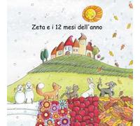 Zeta e i 12 mesi dell'anno. Ediz. illustrata