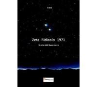Zeta Ridicolo 1971. Storie dal buco nero