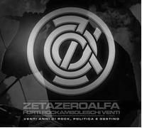 ZetaZeroAlfa. Forti rockamboleschi venti. Venti anni di rock, politica e destino