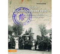 Zeugnisse von der Dolomitenfront 1915. Das Alpenkorps in Bildern, Berichten und Biografien