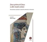 Zeus prima di Zeus e altri studi cretesi. Persistenze cultuali a Creta fra minoico e miceneo