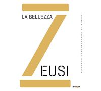 Zeusi. Linguaggi contemporanei di sempre. Vol. 10: bellezza, La.