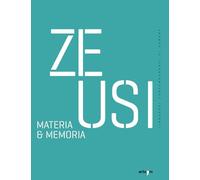 Zeusi. Linguaggi contemporanei di sempre. Materia & memoria (Vol. 19-20)