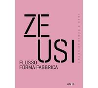 Zeusi. Linguaggi contemporanei di sempre. Vol. 16-17: Flusso forma fabbrica
