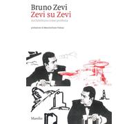 Zevi su Zevi. Architettura come profezia - Zevi Bruno