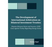 Zeynep Akgul The Development of International Arbitration on Bilater (Tascabile)