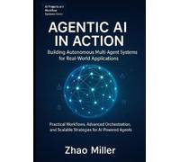 Zhao Miller Agentic AI in Action (Tascabile) AI Projects and Workflow Systems