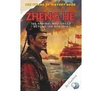 Zheng He: The Admiral Who Sailed Beyond the Horizon: The True Story of a Ming Dynasty Explorer Who Transformed Maritime History Across Asia, Africa, and the Indian Ocean