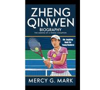 ZHENG QINWEN BIOGRAPHY: The making of a tennis champion (An Inspiring Book For Young Readers)