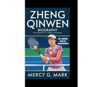 ZHENG QINWEN BIOGRAPHY: The making of a tennis champion (An Inspiring Book For Young Readers)