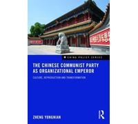 Zheng Yongnian The Chinese Communist Party as Organizational Emperor (Tascabile)