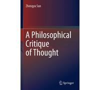 Zhengyu Sun A Philosophical Critique of Thought (Tascabile)
