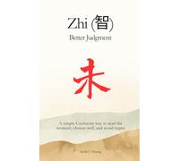 Zhi (智): Better Judgment: A simple Confucian way to read the moment, choose well, and avoid regret (Confucian Skills for Modern Life)