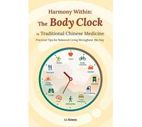 Zhimin Li Harmony Within: the Body Clock in Traditional Chinese Medi (Tascabile)