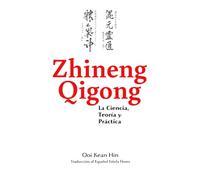 Zhineng Qigong: La Ciencia, Teoría y Práctica