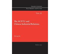 Zhining Ma The ACFTU and Chinese Industrial Relations (Tascabile)