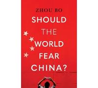 Zhou Bo Should the World Fear China? (Copertina rigida)