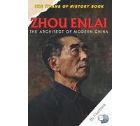 Zhou Enlai: The Architect of Modern China: A Powerful Biography of China’s First Premier and His Enduring Legacy of Diplomacy and Nation-Building