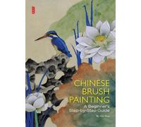Chinese Brush Painting: A Beginner's Step-by-Step Guide