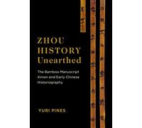 Zhou History Unearthed: The Bamboo Manuscript Xinian and Early Chinese Historiography