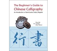 Zhou Weiwei Zhou The Beginner's Guide to Chinese Calligraphy Semi-cu (Tascabile)