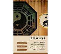 Zhouyi: Fondements philosophiques et divinatoires du Classique des Changements